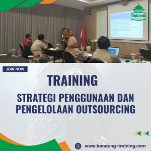 PELATIHAN STRATEGI PENGGUNAAN DAN PENGELOLAAN OUTSOURCING