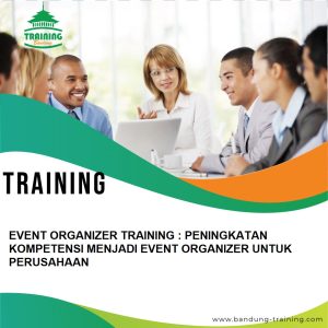 TRAINING EVENT ORGANIZER TRAINING : PENINGKATAN KOMPETENSI MENJADI EVENT ORGANIZER UNTUK PERUSAHAAN