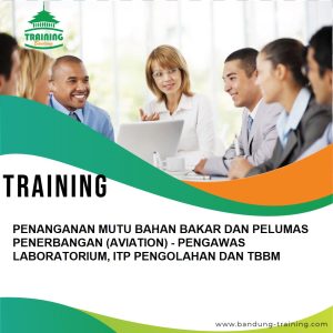 TRAINING PENANGANAN MUTU BAHAN BAKAR DAN PELUMAS PENERBANGAN (AVIATION) - PENGAWAS LABORATORIUM, ITP PENGOLAHAN DAN TBBM