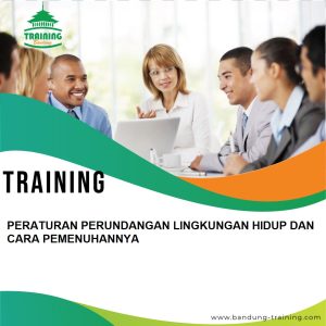 TRAINING PERATURAN PERUNDANGAN LINGKUNGAN HIDUP DAN CARA PEMENUHANNYA